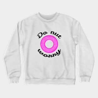 Do-nut worry Crewneck Sweatshirt